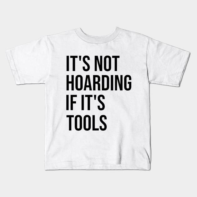 It's Not Hoarding If It's Tools Kids T-Shirt by family.d